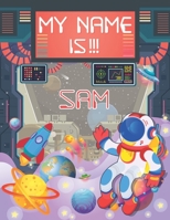 My Name is Sam: Personalized Primary Tracing Book / Learning How to Write Their Name / Practice Paper Designed for Kids in Preschool and Kindergarten 1693069970 Book Cover