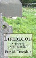 Lifeblood: A Poetry Collection 149446750X Book Cover