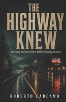The Highway Knew: Surviving the Green River Killer's Hunting Ground B0H8F1HRY3 Book Cover