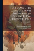 De L'usage Et De L'abus De L'esprit Philosophique Durant Le Dix-Huitième Siècle; Volume 2 1021680516 Book Cover