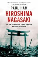 Hiroshima Nagasaki. The Real Story of the Atomic Bombings and their Aftermath 1250070058 Book Cover