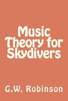 Music Theory for Skydivers (How To for Skydivers) 1479386049 Book Cover