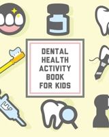 Dental Health Activity Book For Kids: Kids Teeth - Activity Book For Children - Cavities, Plaque, Teeth Health - Dentist 1636051383 Book Cover