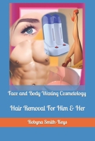 Face and Body Waxing Cosmetology: Hair Removal For Him & Her B094TG1TBB Book Cover