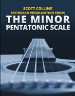 Scott Collins’ Fretboard Visualization Series: The Minor Pentatonic Scale 1300499745 Book Cover