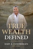 True Wealth Defined: The 8 Pillars to Discovering Life’s Riches B0H1JWRD21 Book Cover