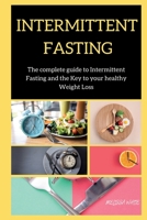 Intermittent Fasting: The complete guide to Intermittent Fasting and the Key to your healthy Weight Loss 1802268332 Book Cover