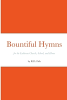 Bountiful Hymns: for the Lutheran Church, School, and Home 1329346475 Book Cover