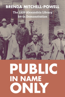 Public in Name Only: The 1939 Alexandria Library Sit-In Demonstration 1625346573 Book Cover
