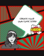 CREATE YOUR OWN COMIC STRIP: 100 Unique Blank Comic Book Templates for Adults, Teens & Kids 1711631604 Book Cover