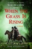 When the Grass Is Rising: A Portrait of Young Sam Houston 1733035265 Book Cover