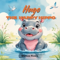 Hugo the Happy Hippo: Adventures at Willow Pond: One Happy Hippo. Three New Friends. One Big Day of Kindness. Join Hugo, the Hippo on a heartwarming ... fun, and feel-good moments at Willow Pond! B0FWQ958VX Book Cover