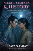 Second Chances & History - Five MM Stories of Second Chances and Reunited Hearts (The Tawan Gray Anthology) B0GJZ1HRFM Book Cover