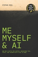 Me, Myself and AI: One Man's Battle for Justice, Navigating Tech, Trials, and Triumph with a Pint in Hand. B0DW4222G9 Book Cover
