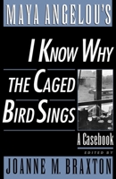 Maya Angelou's I Know Why the Caged Bird Sings: A Casebook (Casebooks in Contemporary Fiction) 0195116070 Book Cover