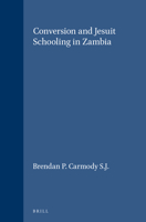 Conversion and Jesuit Schooling in Zambia (Studies in Christian Mission) (Studies in Christian Mission) 9004094288 Book Cover