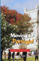 Moving to Portugal: Everything You Need to Start Fresh by the Atlantic, From Visas to Village Life B0FJ7975JC Book Cover