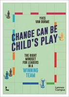 Change Can Be Child's Play: The right mindset for leaders in a winning team 940149102X Book Cover