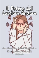 Il Potere del Lasciare Andare: Come Liberarti da Pensieri Tossici, Ansia e Stress per Vivere con Serenità (Italian Edition) B0DWKGVFP6 Book Cover