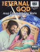 The Eternal God: Jesus Comes Into This World: New Testament Volume 1: Life of Christ Part 1 1641040386 Book Cover