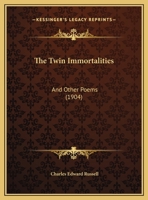 The Twin Immortalities: And Other Poems 116576461X Book Cover