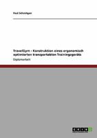 Travelgym - Konstruktion Eines Ergonomisch Optimierten Transportablen Trainingsgerats 3640361776 Book Cover