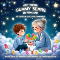 Are There Gummy Bears in Heaven?: A book about big questions, open answers, and keeping love alive B0F85PJPX6 Book Cover