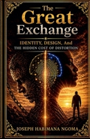 The Great Exchange: Identity, Design, And The Hidden Cost Of Distortion B0GYGPGD3Q Book Cover