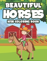 Beautiful Horses Kids Coloring Book: A Collection Of Adorable Horse Designs To Color For Girls, Coloring Sheets With Equine Illustrations B08M24K44L Book Cover