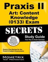 Praxis II Art Content Knowledge (0133) Exam Secrets Study Guide: Praxis II Test Review for the Praxis II Subject Assessments 1610725891 Book Cover