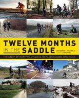 Twelve Months in the Saddle: The Story of How Two Cyclists Tackled a Dozen Epic Rides 1780976887 Book Cover