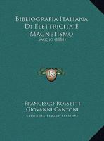 Bibliografia Italiana Di Elettricita E Magnetismo: Saggio (1881) 1145680771 Book Cover