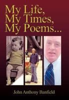 My Life, My Times, My Poems 1438950004 Book Cover