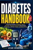 Diabetes Handbook: A Practical Guide to Diabetes Basics, Nutrition, Physical Activity, Blood Sugar Awareness, Lifestyle Habits, and Daily Living B0HGGBPJMB Book Cover