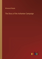 The Story of the Ashantee Campaign 3368803263 Book Cover