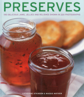 Preserves: 140 Delicious Jams, Jellies And Relishes Shown In 220 Photographs 1780191715 Book Cover