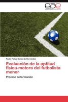 Evaluación de la aptitud física-motora del futbolista menor: Proceso de formación 3846567493 Book Cover