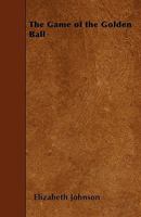 The Game Of The Golden Ball 1165119331 Book Cover