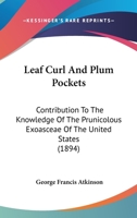 Leaf Curl and Plum Pockets: Contribution to the Knowledge of the Prunicolous Exoasceae of the United States 1378414969 Book Cover