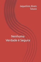 Nenhuma Verdade é Segura (Portuguese Edition) B0GK15DGKT Book Cover