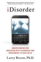 iDisorder: Understanding Our Obsession with Technology and Overcoming Its Hold on Us 1137278315 Book Cover