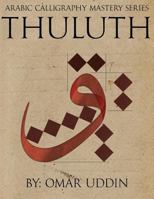 Arabic Calligraphy Mastery Series - Thuluth: A Comprehensive Step-By-Step Study of the Thuluth Script 1539972488 Book Cover