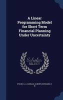 A linear programming model for short term financial planning under uncertainty - Primary Source Edition 1377004481 Book Cover