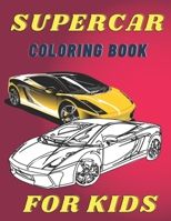 Supercar Coloring Book For Kids: A Collection Of The Greatest Sport And Luxury Car Designs To Color For Boys And Girls, Patterns For Relaxation And Stress Relief For Kids And Adults B08F6R3SX4 Book Cover