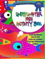 Underwater Fish Activity Book: Ages 4-8: Coloring, Mazes, Dot-to-Dot, Color by Number, Find the Differences and More B091GMYL1Y Book Cover