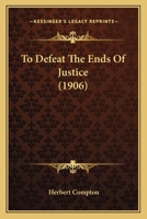 To Defeat the Ends of Justice 0548888450 Book Cover