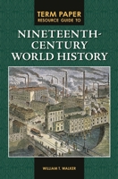 Term Paper Resource Guide to Nineteenth-Century World History 0313354049 Book Cover