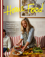Home Food: The perfect cookbook for imperfect people: elegant ease, cookable recipes 1761500872 Book Cover