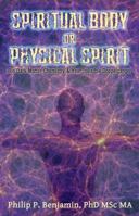 Spiritual Body or Physical Spirit?: Bio Dark-Matter Chemistry & Your Invisible Doppelganger 1620061821 Book Cover