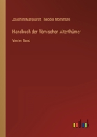 Handbuch der Römischen Alterthümer: Vierter Band 3368222481 Book Cover